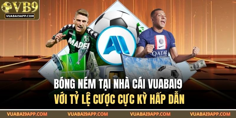 Bóng Ném Tại Nhà Cái VUABAI9 Với Tỷ Lệ Cược Cực Kỳ Hấp Dẫn 1 Bóng Ném
