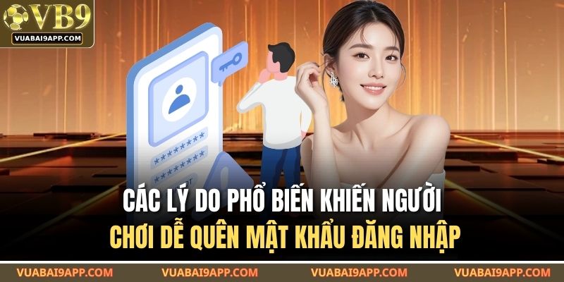 Các lý do phổ biến khiến người chơi dễ quên mật khẩu đăng nhập