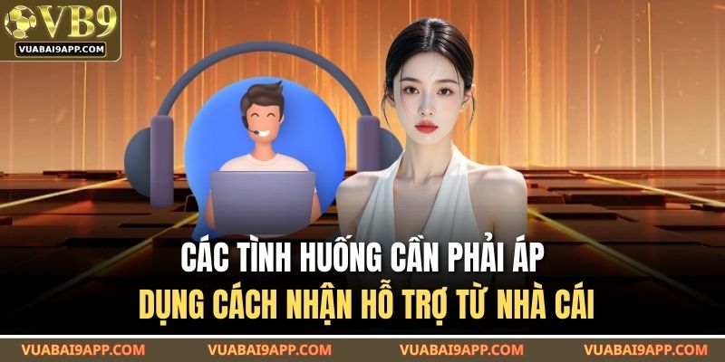 Cách Nhận Hỗ Trợ Từ Nhà Cái VUABAI9 – Kênh Liên Hệ Chuẩn 4 Các tình huống cần phải áp dụng cách nhận hỗ trợ từ nhà cái