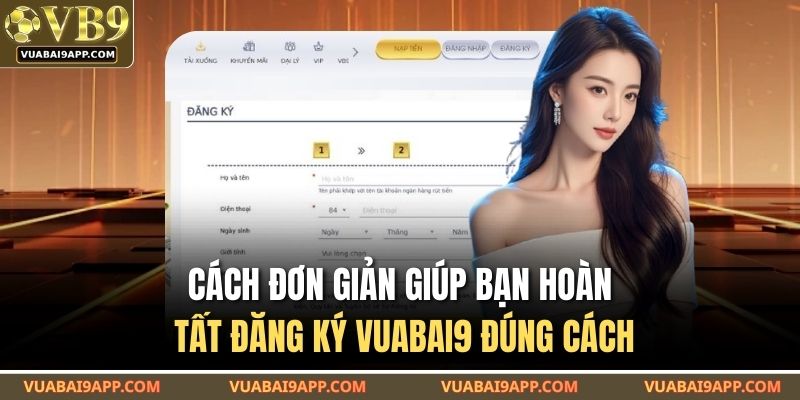 Cách đơn giản giúp bạn hoàn tất đăng ký VUABAI9 đúng cách