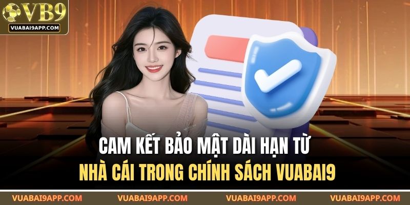 Chính Sách Bảo Mật VUABAI9 1 Cam kết bảo mật dài hạn từ nhà cái trong chính sách VUABAI9