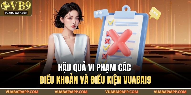 Hậu quả vi phạm các điều khoản và điều kiện VUABAI9