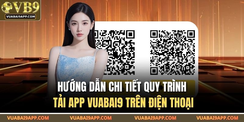 Tải App VUABAI9 – Ứng Dụng Gây Sốt Giới Cược Thủ Năm Nay 2 Hướng dẫn chi tiết quy trình tải app VUABAI9 trên điện thoại