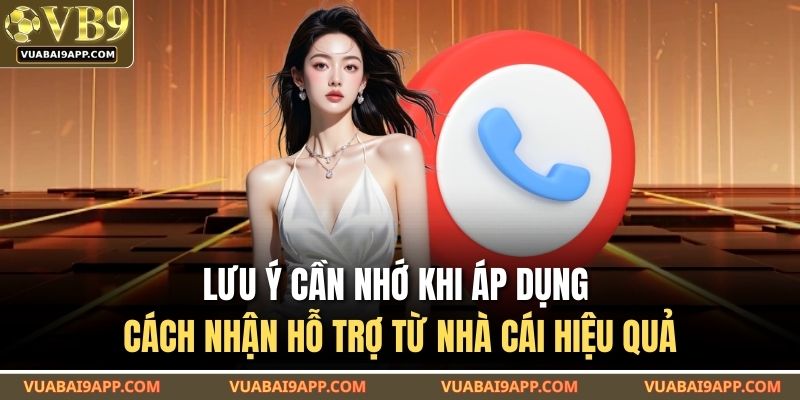 Cách Nhận Hỗ Trợ Từ Nhà Cái VUABAI9 – Kênh Liên Hệ Chuẩn 3 Lưu ý cần nhớ khi áp dụng cách nhận hỗ trợ từ nhà cái hiệu quả