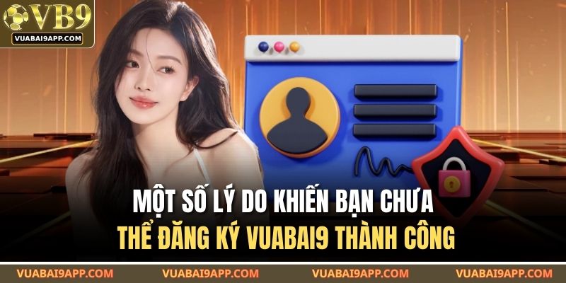 Một số lý do khiến bạn chưa thể đăng ký VUABAI9 thành công