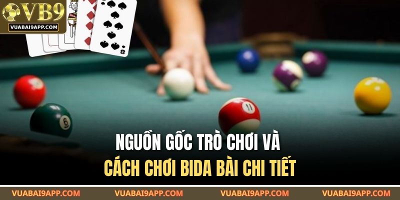 Cách Chơi Bida Bài – Lối Chơi Hiệu Quả Tại VUABAI9 2 Nguồn gốc trò chơi và cách chơi bida bài chi tiết