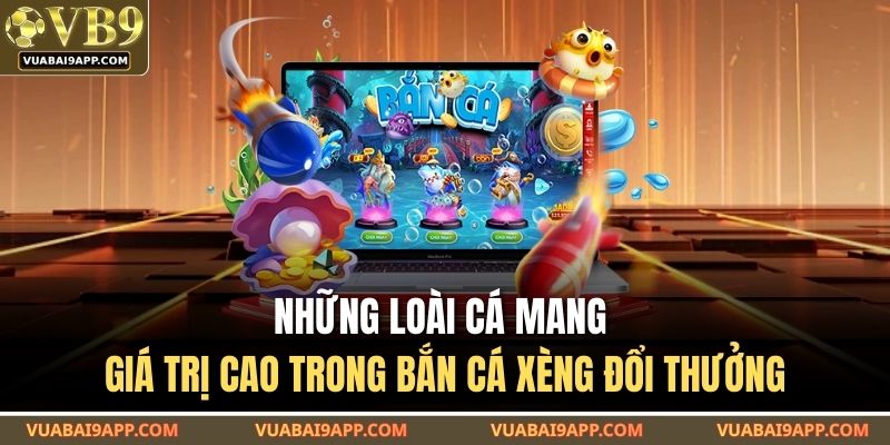 Những loài cá mang giá trị cao trong bắn cá xèng đổi thưởng