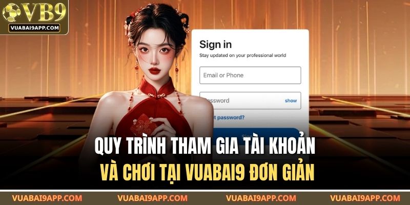 Quy trình tham gia tài khoản và chơi tại VUABAI9 đơn giản