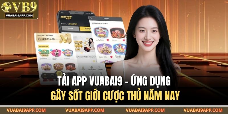 Tải App VUABAI9 – Ứng Dụng Gây Sốt Giới Cược Thủ Năm Nay 1 Tải App VUABAI9