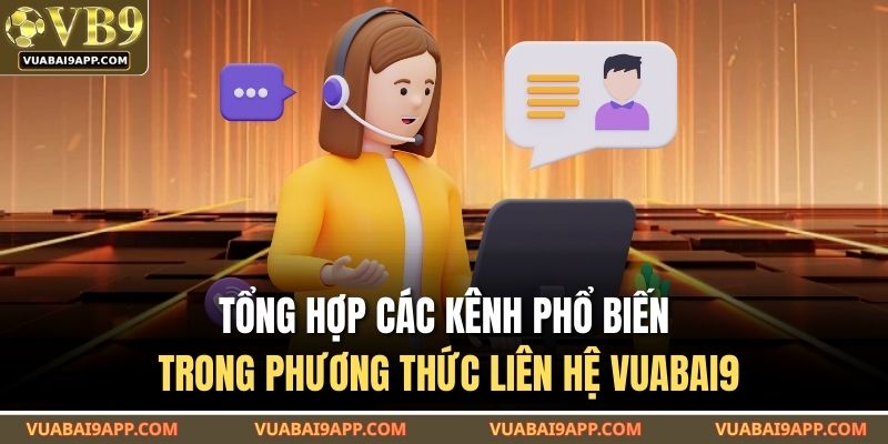 Phương Thức Liên Hệ VUABAI9 1 Tổng hợp các kênh phổ biến trong phương thức liên hệ VUABAI9