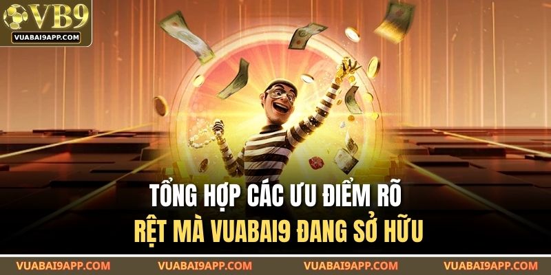 Tổng hợp các ưu điểm rõ rệt mà VUABAI9 đang sở hữu